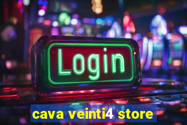 cava veinti4 store