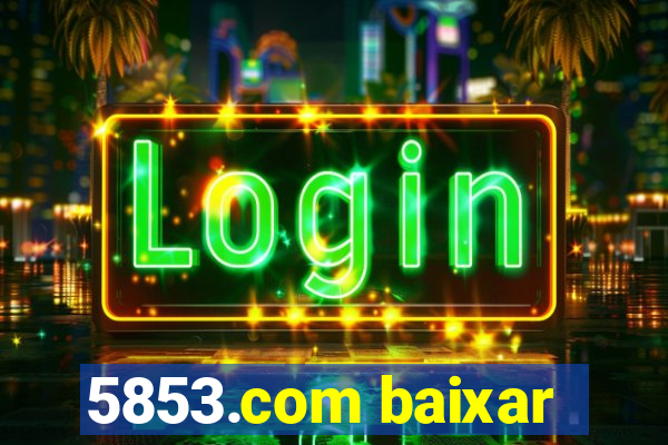 5853.com baixar