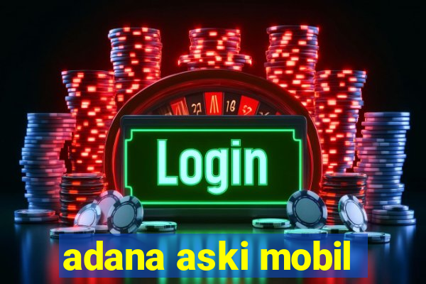 adana aski mobil