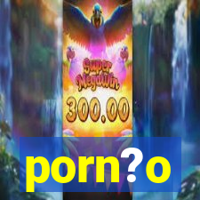 porn?o