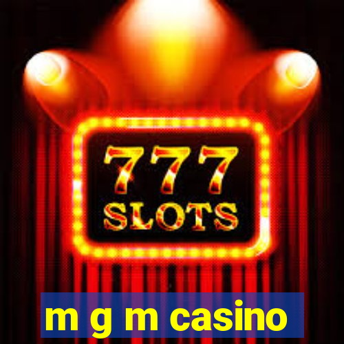 m g m casino