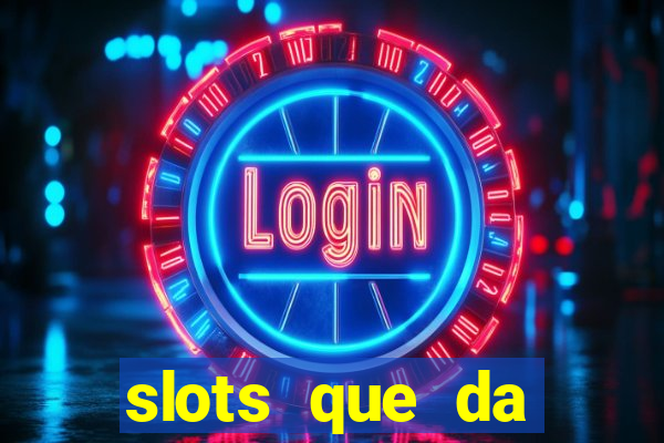 slots que da dinheiro no cadastro