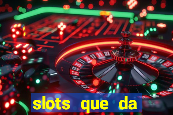 slots que da dinheiro no cadastro