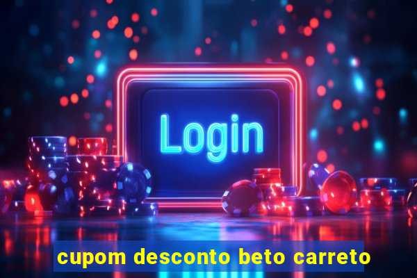 cupom desconto beto carreto