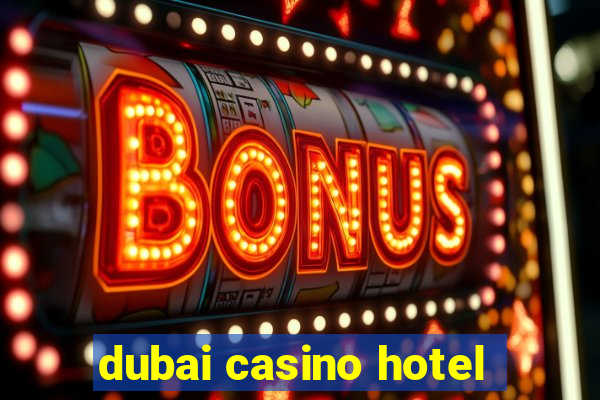 dubai casino hotel