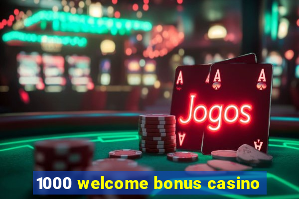 1000 welcome bonus casino