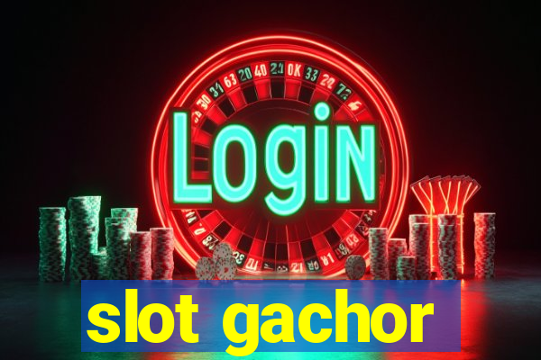 slot gachor