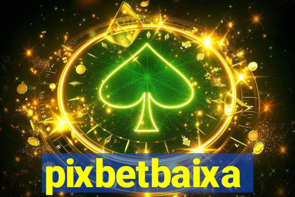 pixbetbaixa