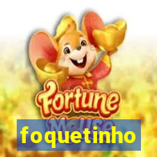 foquetinho