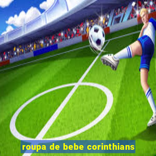 roupa de bebe corinthians