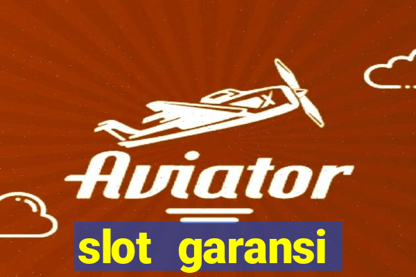 slot garansi kekalahan 100 saldo kembali