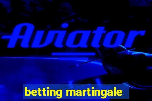 betting martingale