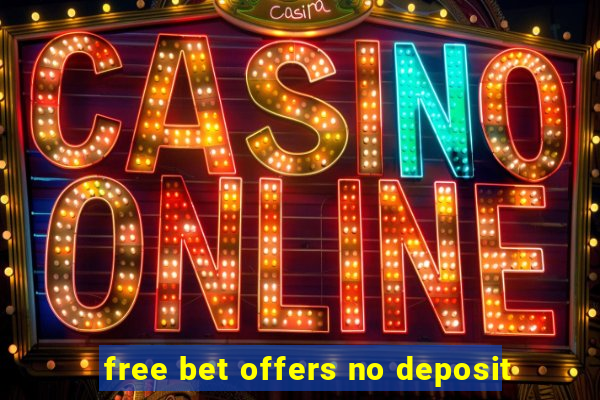 free bet offers no deposit