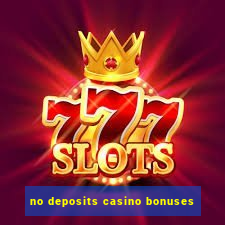 no deposits casino bonuses