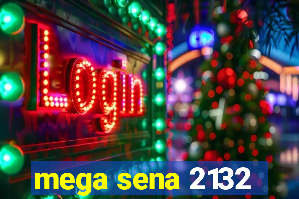 mega sena 2132