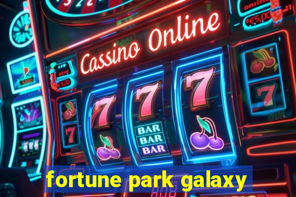 fortune park galaxy