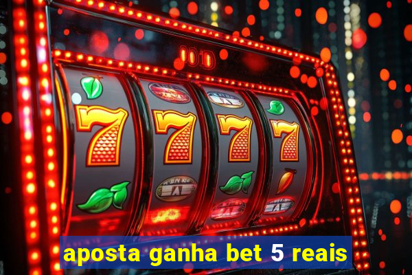 aposta ganha bet 5 reais