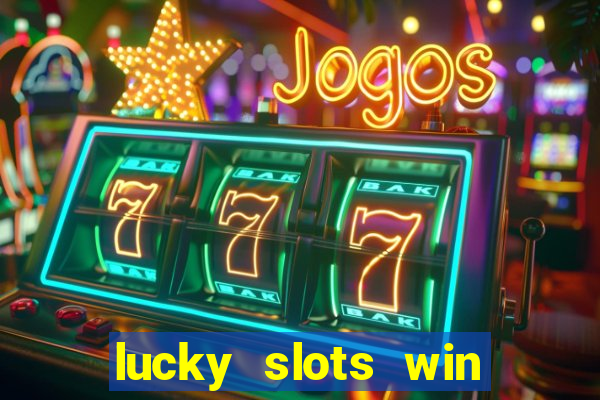 lucky slots win real cash paytm