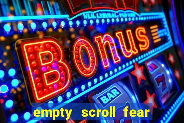 empty scroll fear and hunger