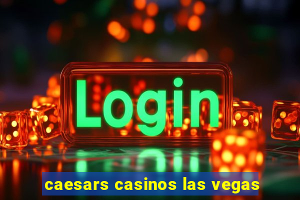 caesars casinos las vegas