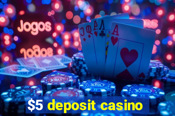 $5 deposit casino