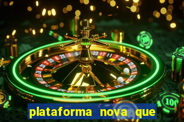 plataforma nova que est谩 pagando