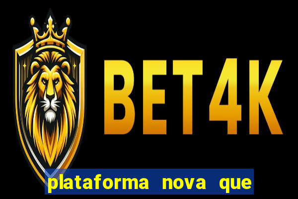 plataforma nova que est谩 pagando