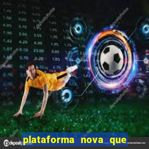 plataforma nova que est谩 pagando