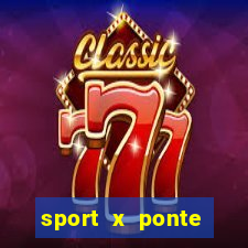 sport x ponte preta onde assistir