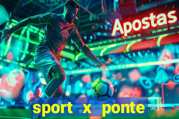 sport x ponte preta onde assistir