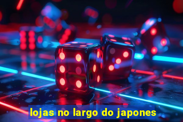 lojas no largo do japones