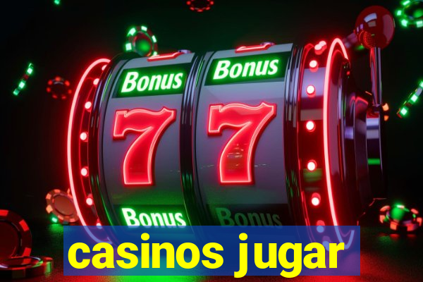 casinos jugar