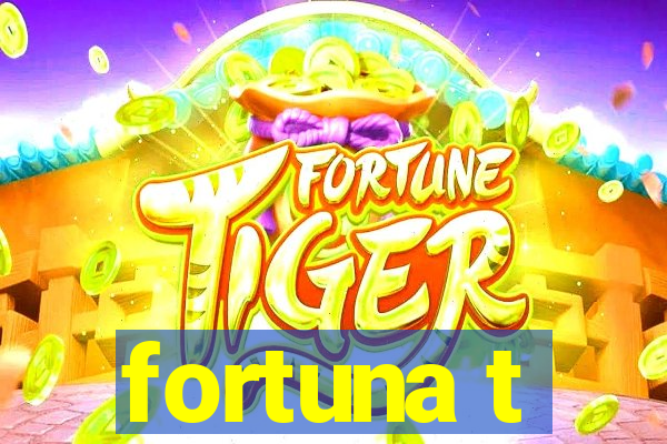 fortuna t