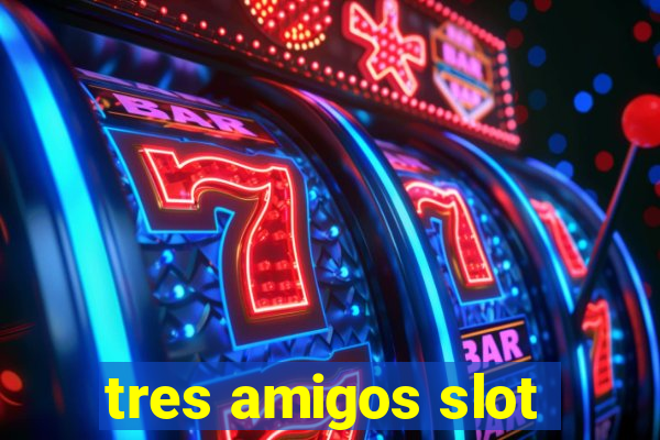 tres amigos slot