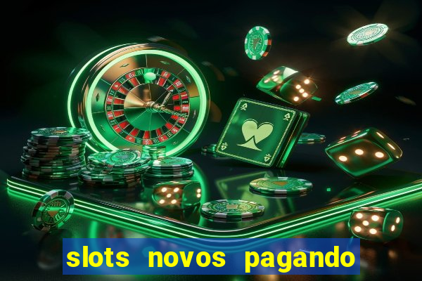 slots novos pagando no cadastro