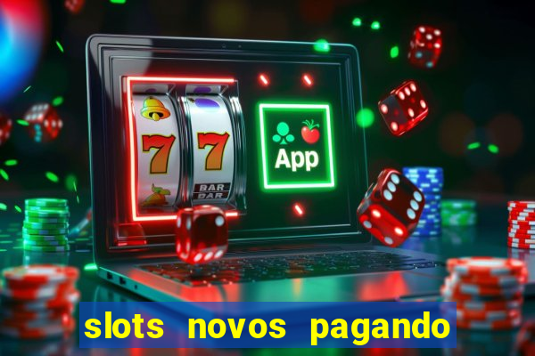 slots novos pagando no cadastro