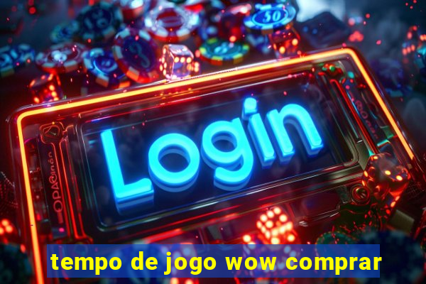 tempo de jogo wow comprar