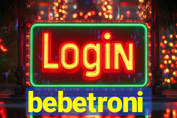 bebetroni