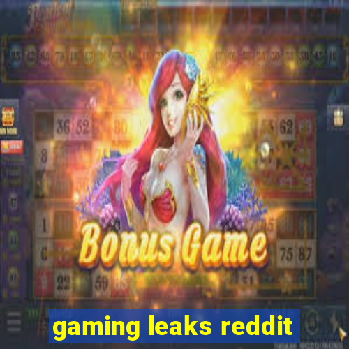 gaming leaks reddit