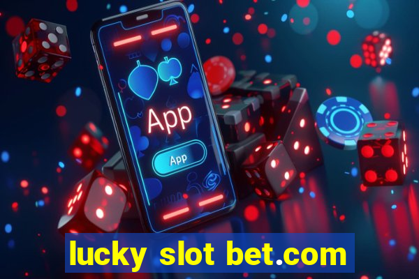 lucky slot bet.com