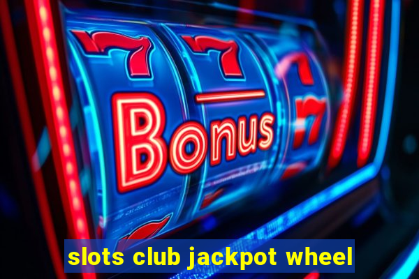 slots club jackpot wheel