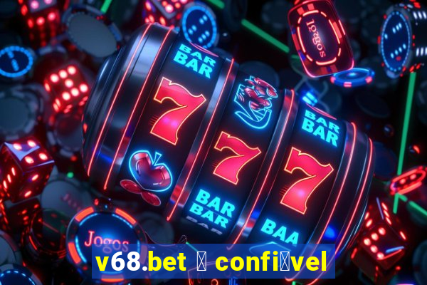 v68.bet 茅 confi谩vel