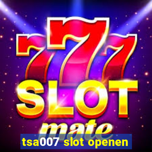 tsa007 slot openen