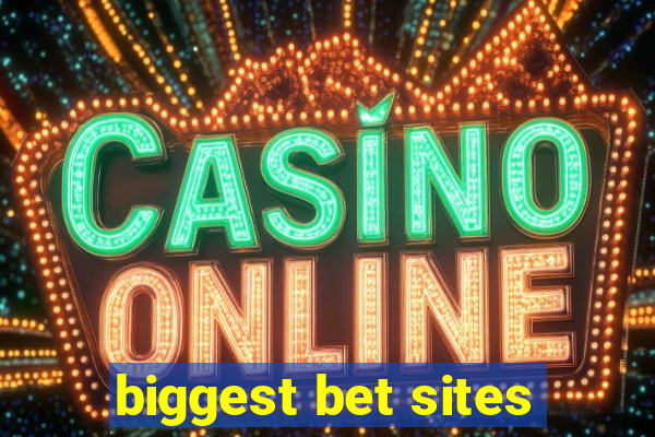 biggest bet sites