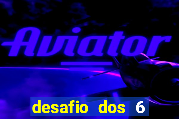 desafio dos 6 placares bet365