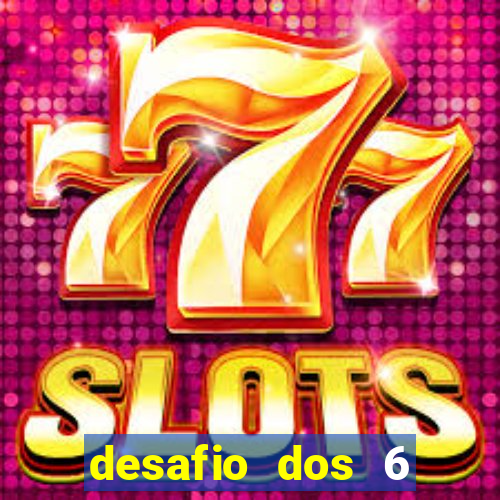 desafio dos 6 placares bet365