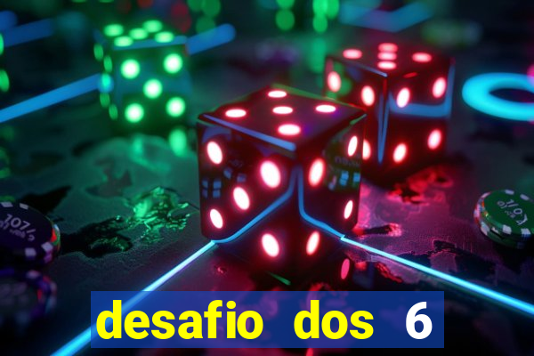 desafio dos 6 placares bet365