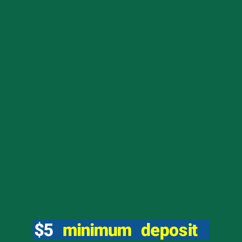 $5 minimum deposit casino canada 2022