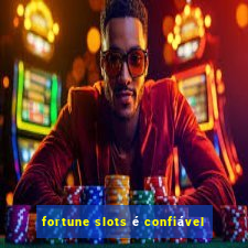 fortune slots é confiável