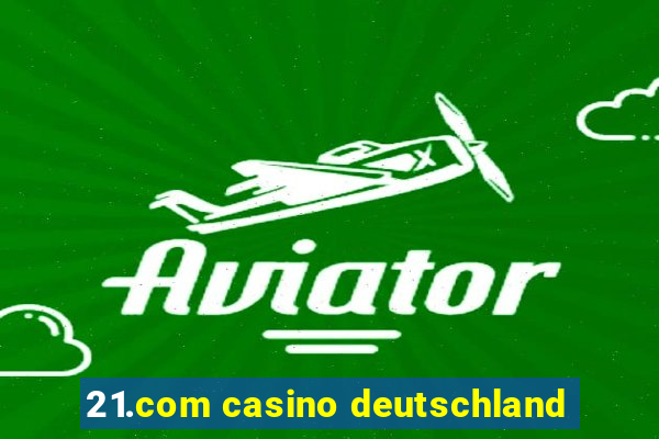 21.com casino deutschland